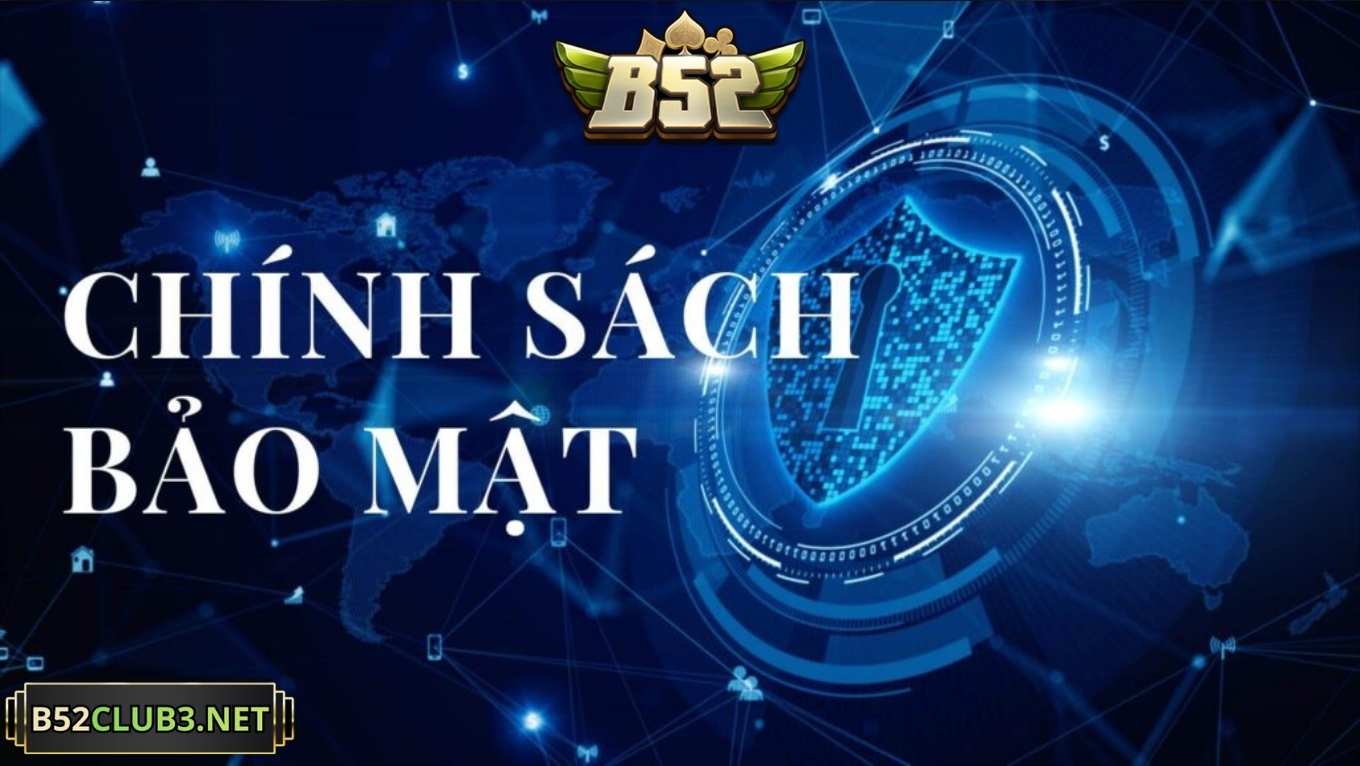 Chính sách bảo mật B52 Club là gì