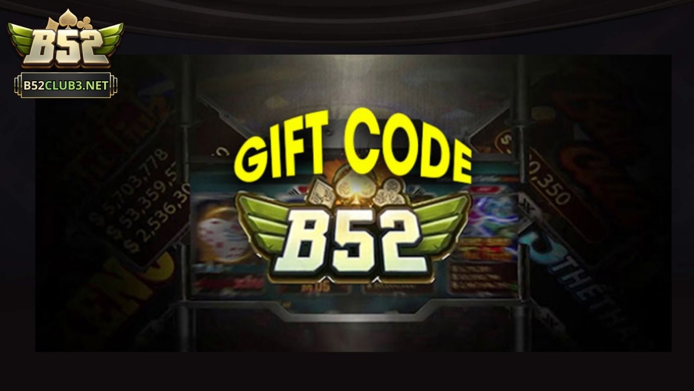 Tìm hiểu giftcode B52 CLUB